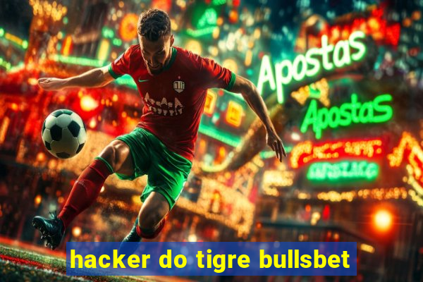 hacker do tigre bullsbet